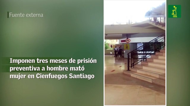 Imponen tres meses de prisión preventiva a hombre mató mujer en Cienfuegos Santiago