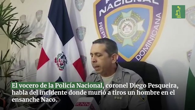 El vocero de la Policía Nacional, coronel Diego Pesqueira, habla del incidente donde murió a tiros un hombre en el ensanche Naco.