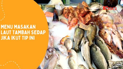 Menu Masakan Laut Tambah Sedap Jika Ikut Tip Ini