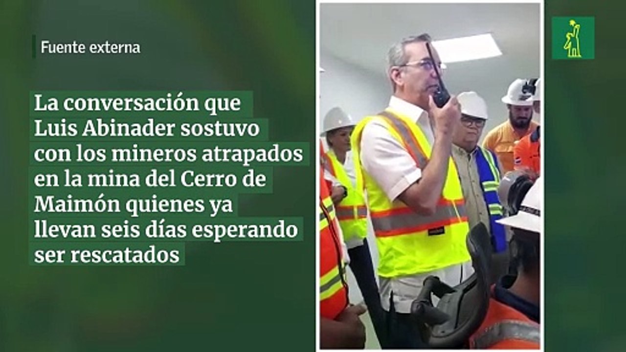 La conversación que Luis Abinader sostuvo con los mineros atrapados en la mina del Cerro de Maimón quienes ya llevan seis días esperando ser rescatados