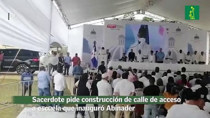 Sacerdote pide construcción de calle de acceso a escuela que inauguró Abinader