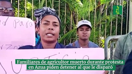 Familiares de agricultor muerto durante protesta en Azua piden detener al que le disparó