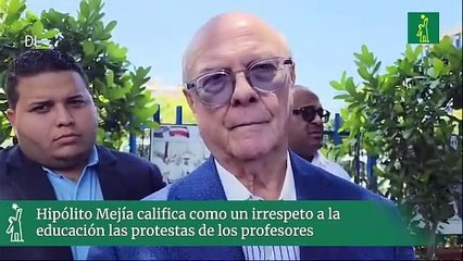 Hipólito Mejía califica como un irrespeto a la educación las protestas de los profesores