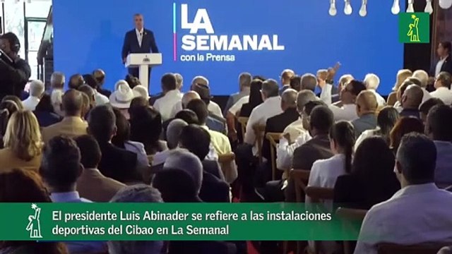 El presidente Luis Abinader se refiere a las instalaciones deportivas del Cibao en La Semanal