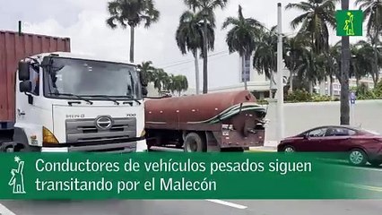 Conductores de vehículos pesados siguen transitando por el Malecón