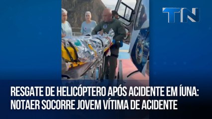 Resgate de helicóptero após acidente em Íuna Notaer socorre jovem vítima de acidente