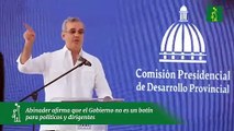 Abinader afirma que el Gobierno no es un botín para políticos y dirigentes