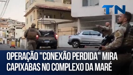 Operação Conexão Perdida Mira Capixabas no Complexo da Maré