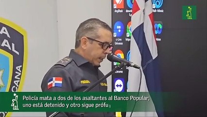 Policía mata a dos de los asaltantes al Banco Popular; uno está detenido y otro sigue prófugo