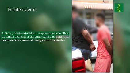 Policía y Ministerio Público capturaron cabecillas de banda dedicada a violentar vehículos para robar computadoras, armas de fuego y otros artículos