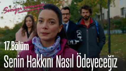 Senin Hakkını Nasıl Ödeyeceğiz  - Seviyor Sevmiyor 17. Bölüm