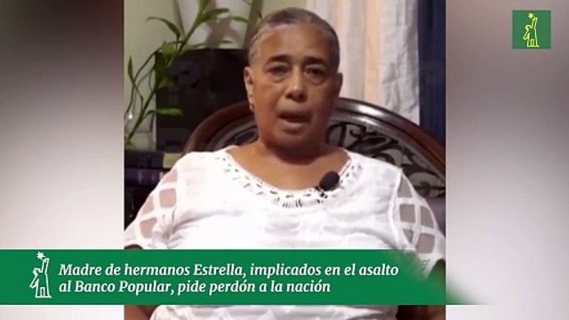 Madre de hermanos Estrella, implicados en el asalto al Banco Popular, pide perdón a la nación