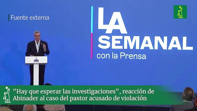 Hay que esperar las investigaciones , reacción de Abinader al caso del pastor acusado de violación