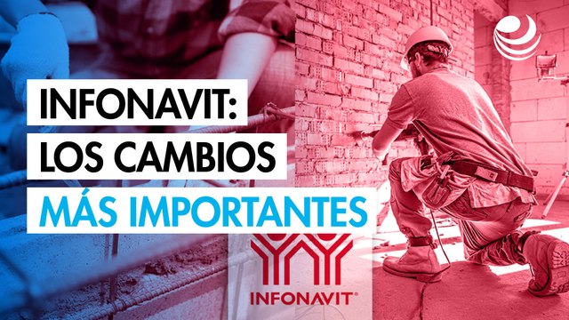Infonavit: ¿Cuáles son los cambios más importantes?