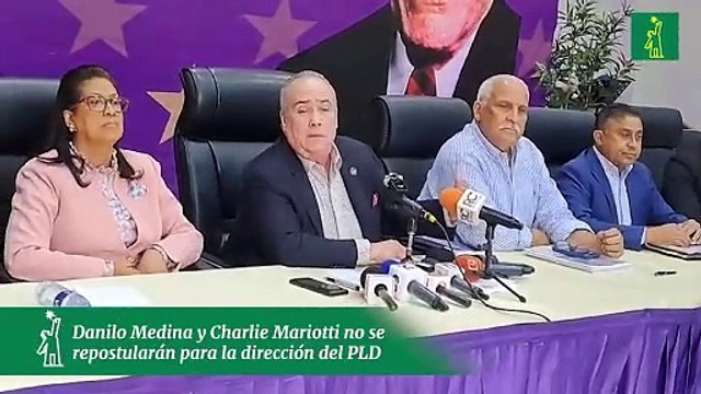 Danilo Medina y Charlie Mariotti no se repostularán para la dirección del PLD