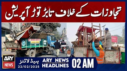 Relentless Operation Against Encroachments Underway - ARY News 2 AM Headlines | 22nd Feb 2025