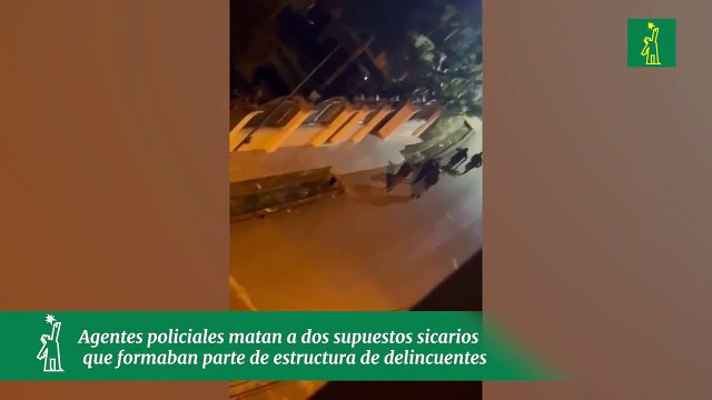Agentes policiales matan a dos supuestos sicarios que formaban parte de estructura de delincuentes
