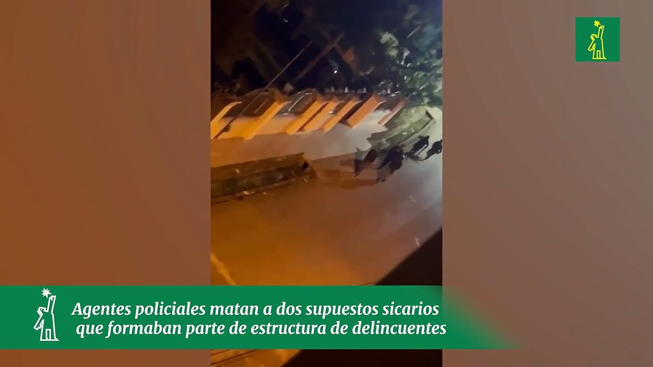 Agentes policiales matan a dos supuestos sicarios que formaban parte de estructura de delincuentes