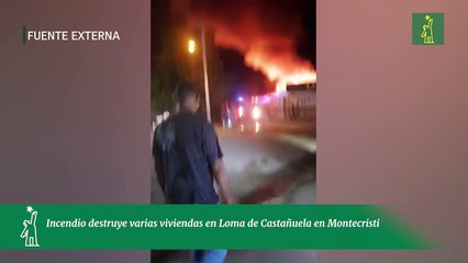Incendio destruye varias viviendas en Loma de Castañuela en Montecristi