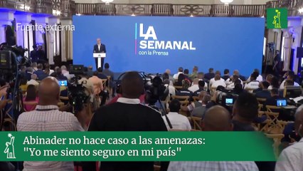 Abinader no hace caso a las amenazas Yo me siento seguro en mi país