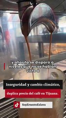 Inseguridad y cambio climático, duplica precio del café en Tijuana.