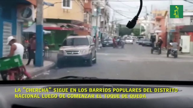 La chercha sigue en los barrios populares del Distrito Nacional luego de comenzar el toque de queda