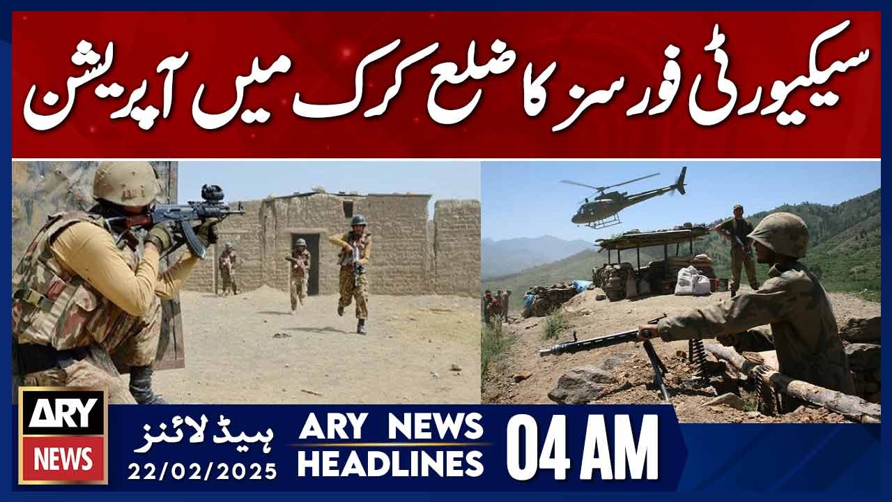Security Forces Launch Operation in KP Karak District - ARY News 4 AM Headlines | 22nd Feb 2025