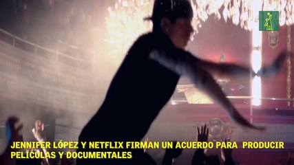 Jennifer López y Netflix firman un acuerdo para  producir  películas y documentales.