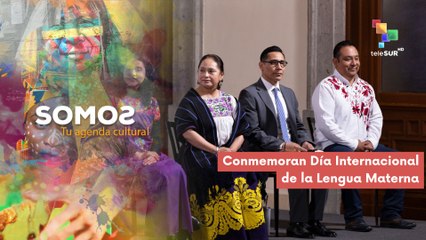 Conmemoran Día Internacional de la Lengua Materna  SOMOS 21-02-2025