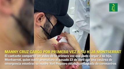 Manny Cruz cargó por primera vez a su hija Montserrat