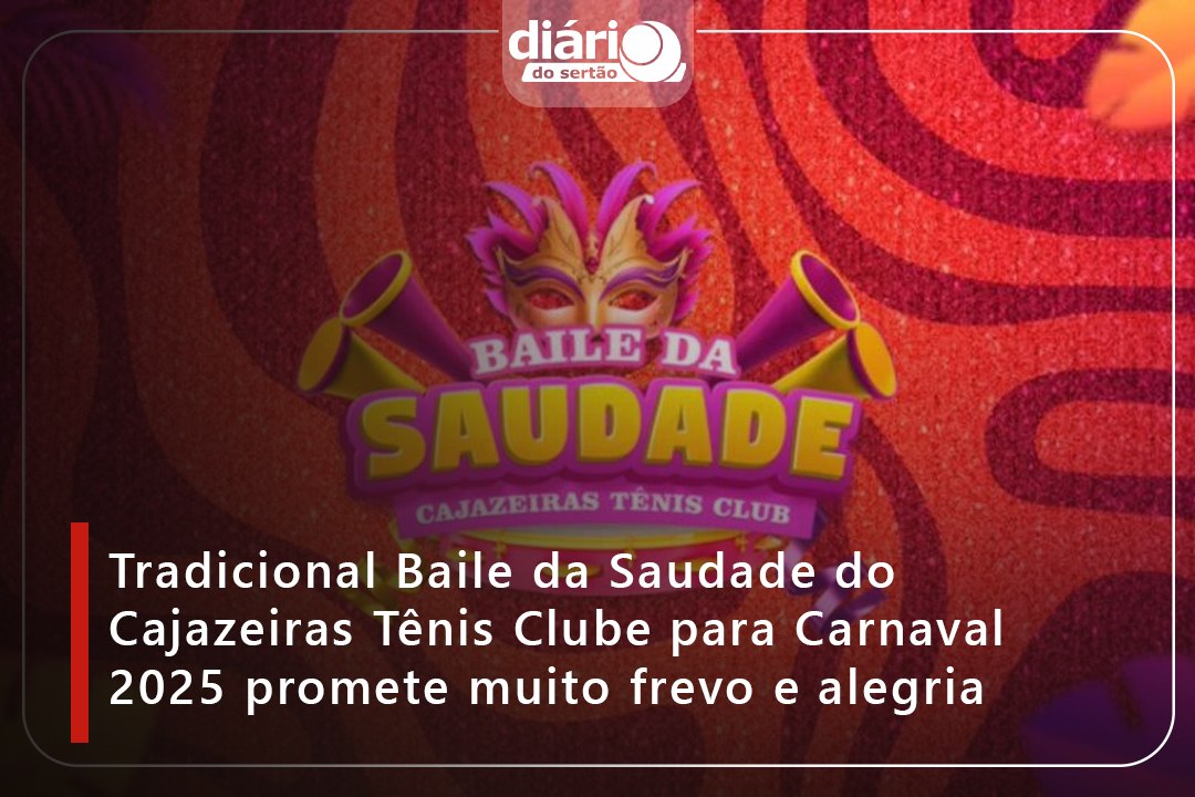 Tradicional Baile da Saudade do Cajazeiras Tênis Clube para Carnaval 2025 promete muito frevo e alegria