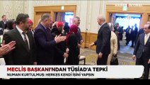 Meclis Başkanı Numan Kurtulmuş'tan TÜSİAD'a tepki: 