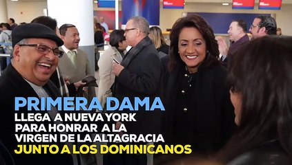 Primera Dama llega a New York para honrar a la virgen de la Altagracia