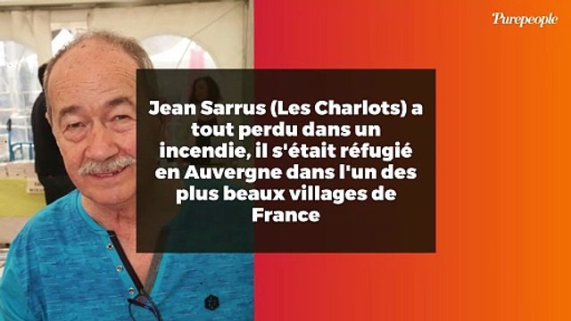 Jean Sarrus (Les Charlots) a tout perdu dans un incendie, il s'était réfugié en Auvergne dans l'un des plus beaux villages de France