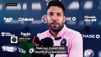 Inter Miami - Alba : "Je n'imaginais pas que Mascherano deviendrait mon entraîneur"