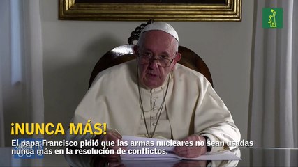 Papa Francisco pide que nunca más se usen armas nucleares