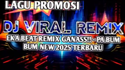DJ VIRAL REMIX EKA BEAT REMIX GANASS!! - PA BUM BUM NEW 2025 TERBARU