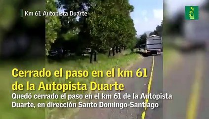 Cerrado el paso en el km 61 de la Autopista Duarte