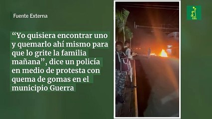 “Yo quisiera encontrar uno y quemarlo ahí mismo para que lo grite la familia mañana”, dice un policía en medio de protesta con quema de gomas en el municipio Guerra