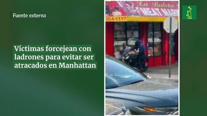 Víctimas forcejean con ladrones para evitar ser atracados en Manhattan