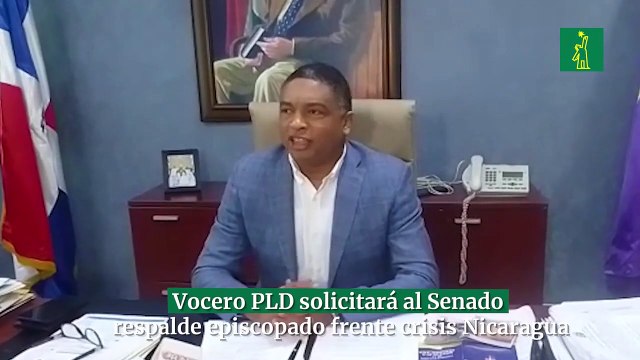 Vocero PLD solicitará al Senado respalde episcopado frente crisis Nicaragua