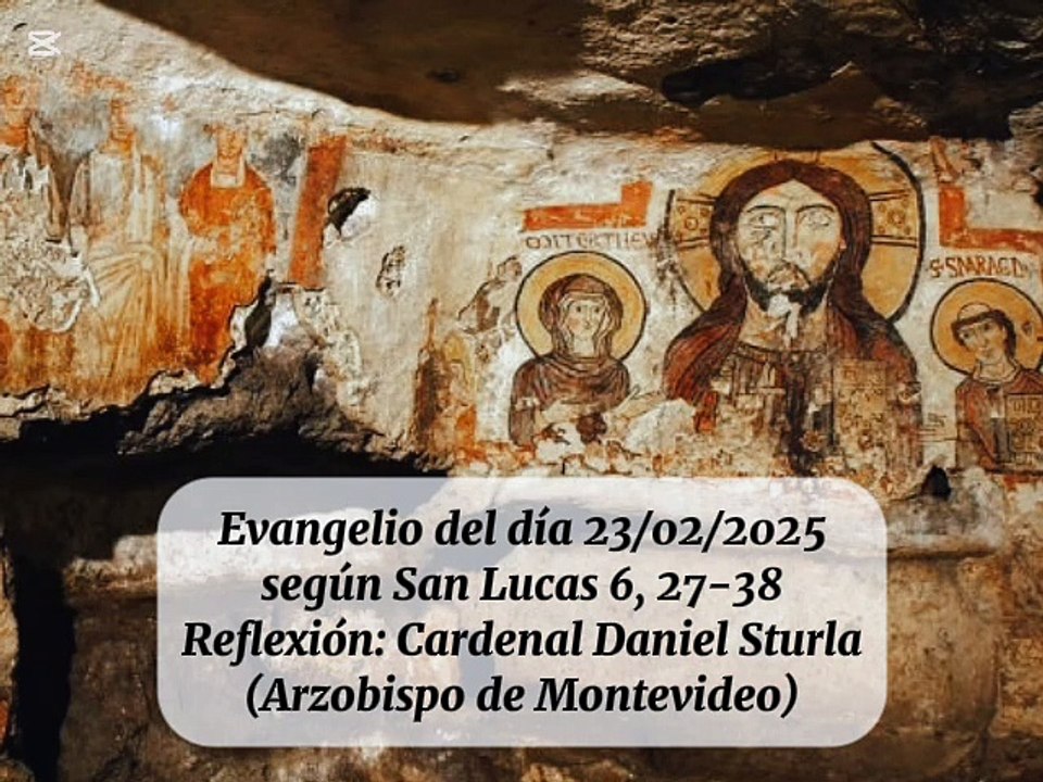 Evangelio del día 23/02/2025 según San Lucas 6, 27-38 - Cardenal Daniel Sturla