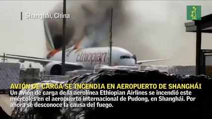 Un avión de carga de Ethiopian se incendia en el aeropuerto de Shanghái