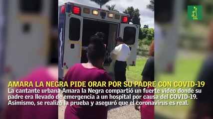 Amara la Negra pide orar por su padre con COVID-19; la cantante se realiza la prueba