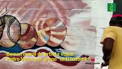Borran mural de artista visual Pedro Veras por grupo "anti haitiano"