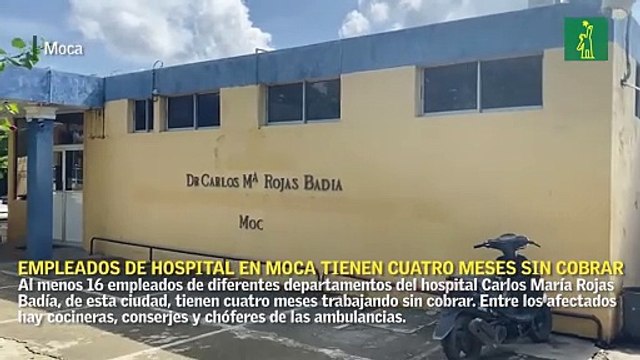 Empleados de hospital en Moca tienen cuatro meses sin cobrar