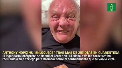 Anthony Hopkins 'enloquece' tras más de 253 días en cuarentena