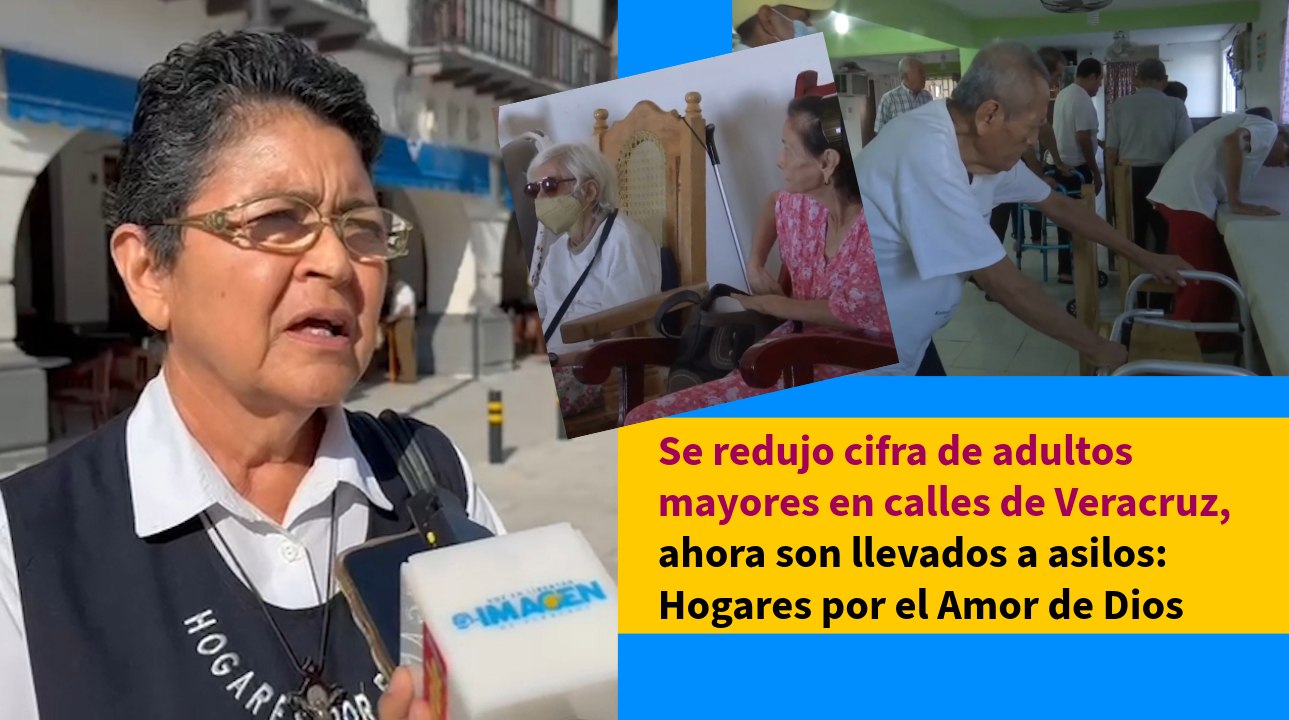 Se redujo cifra de adultos mayores en calles de Veracruz, ahora son llevados a asilos: Hogares por el Amor de Dios
