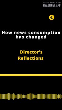 Director's Reflections | How news consumption has changed