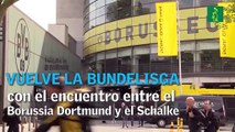Vuelve la Bundesliga alemana con el encuentro entre el Borussia Dortmund y el Schalke 04